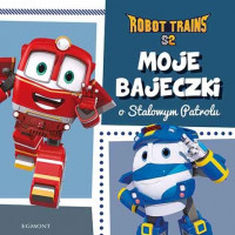 Egmont - Moje bajeczki o Stalowym Patrolu. Robot Trains