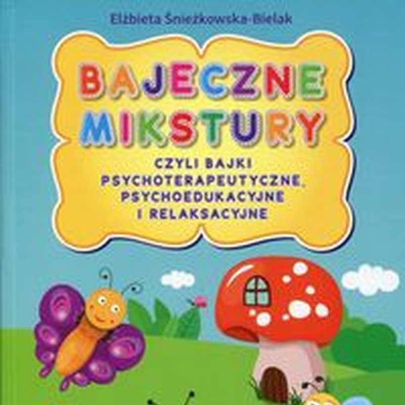 Harmonia - Bajeczne mikstury, czyli bajki terapeutyczne, psychoedukacyjne i relaksacyjne